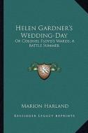 Helen Gardner's Wedding-Day: Or Colonel Floyd's Wards; A Battle Summer di Marion Harland edito da Kessinger Publishing