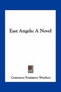 East Angels di Constance Fenimore Woolson edito da Kessinger Publishing