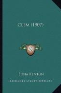 Clem (1907) di Edna Kenton edito da Kessinger Publishing