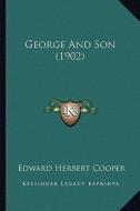 George and Son (1902) di Edward Herbert Cooper edito da Kessinger Publishing