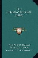 The Clemenceau Case (1890) the Clemenceau Case (1890) di Alexandre Dumas edito da Kessinger Publishing