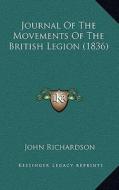 Journal of the Movements of the British Legion (1836) di John Richardson edito da Kessinger Publishing