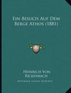 Ein Besuch Auf Dem Berge Athos (1881) di Heinrich Von Rickenbach edito da Kessinger Publishing