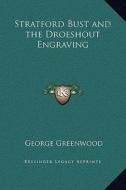 Stratford Bust and the Droeshout Engraving di George Greenwood edito da Kessinger Publishing