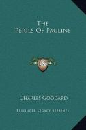 The Perils of Pauline di Charles Goddard edito da Kessinger Publishing