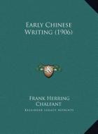 Early Chinese Writing (1906) di Frank Herring Chalfant edito da Kessinger Publishing