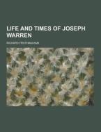 Life And Times Of Joseph Warren di Richard Frothingham edito da Theclassics.us