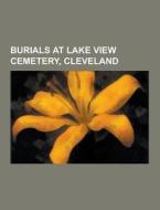 Burials At Lake View Cemetery, Cleveland di Source Wikipedia edito da University-press.org