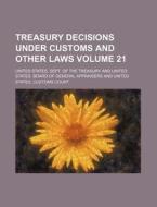 Treasury Decisions Under Customs and Other Laws Volume 21 di United States Dept of Treasury edito da Rarebooksclub.com