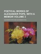 Poetical Works Of Alexander Pope, With A Memoir Volume 3 di U S Government, Alexander Pope edito da Rarebooksclub.com