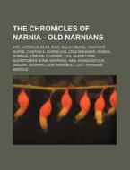 The Chronicles Of Narnia - Old Narnians: di Source Wikia edito da Books LLC, Wiki Series