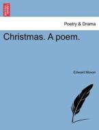 Christmas. A poem. di Edward Moxon edito da British Library, Historical Print Editions
