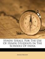 Hindu Ideals, For The Use Of Hindu Stude di Annie Besant edito da Nabu Press