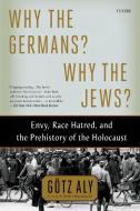 Why the Germans? Why the Jews? di Gotz Aly edito da St Martin's Press