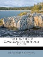 The Elements of Conveyancing: Heritable Rights di John Craigie, John Bartholomew edito da Nabu Press