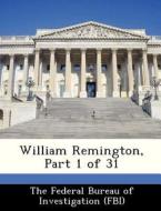 William Remington, Part 1 Of 31 edito da Bibliogov