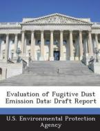 Evaluation Of Fugitive Dust Emission Data edito da Bibliogov