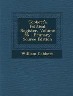 Cobbett's Political Register, Volume 86 di William Cobbett edito da Nabu Press