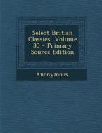 Select British Classics, Volume 30 di Anonymous edito da Nabu Press