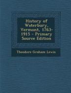 History of Waterbury, Vermont, 1763-1915 di Theodore Graham Lewis edito da Nabu Press