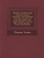 Collation of an Indian Copy of the Hebrew Pentateuch: With Preliminary Remarks, Containing an Exact Description of the MS., and a Notice of Some Other di Thomas Yeates edito da Nabu Press