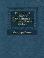 Elementi Di Diritto Costituzionale - Primary Source Edition di Giuseppe Trono edito da Nabu Press