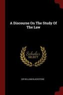 A Discourse On The Study Of The Law di Sir William Blackstone edito da Andesite Press