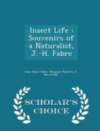 Insect Life di Jean-Henri Fabre, Margaret Roberts, F Merrifield edito da Scholar's Choice
