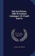 Fall And Winter, 1890-91 Fashion Catalogue / H. O'neill And Co edito da Sagwan Press
