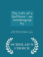 The Life Of A Sufferer di Joseph Hamilton Fesperman, F W E Peschau edito da Scholar's Choice