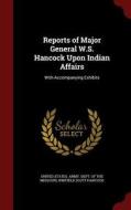 Reports Of Major General W.s. Hancock Upon Indian Affairs di Winfield Scott Hancock edito da Andesite Press