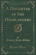 A Daughter Of The Highlanders (classic Reprint) di Frances Jones Melton edito da Forgotten Books