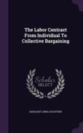 The Labor Contract From Individual To Collective Bargaining di Margaret Anna Schaffner edito da Palala Press