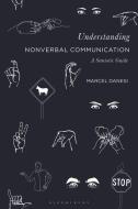 Understanding Nonverbal Communication: A Semiotic Guide di Marcel Danesi edito da BLOOMSBURY ACADEMIC
