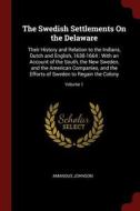 The Swedish Settlements on the Delaware: Their History and Relation to the Indians, Dutch and English, 1638-1664: With a di Amandus Johnson edito da CHIZINE PUBN