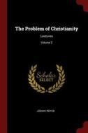 The Problem of Christianity: Lectures; Volume 2 di Josiah Royce edito da CHIZINE PUBN