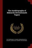 The Autobiography of Maharshi Devendranath Tagore di Satyendranath Tagore, Debendranatha Thakura, Indira Devi Tagore Chaudhurani edito da CHIZINE PUBN