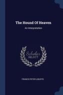The Hound Of Heaven: An Interpretation di FRANCIS PET LEBUFFE edito da Lightning Source Uk Ltd