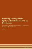 Reversing Dowling-Meara Epidermolysis Bullosa Simplex: Deficiencies The Raw Vegan Plant-Based Detoxification & Regenerat di Health Central edito da LIGHTNING SOURCE INC