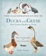 The Illustrated Guide to Ducks and Geese and Other Domestic Fowl di Celia Lewis edito da Bloomsbury Publishing PLC