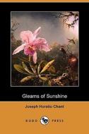 Gleams Of Sunshine (dodo Press) di Joseph Horatio Chant edito da Dodo Press