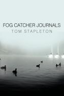 Fog Catcher Journals di Tom Stapleton edito da AuthorHouse