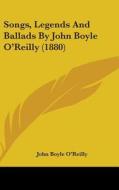 Songs, Legends and Ballads by John Boyle O'Reilly (1880) di John Boyle O'Reilly edito da Kessinger Publishing