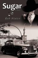 Sugar di Slater Rob Slater edito da AUTHORHOUSE