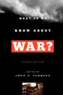 What Do We Know about War? di John A. Vasquez edito da The Rowman & Littlefield Publishing Group Inc