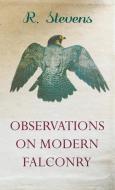 Observations on Modern Falconry di R. Stevens edito da READ BOOKS