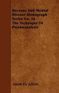Nervous and Mental Disease Monograph Series No. 26 - The Technique of Psychoanalysis di Smith Ely Jelliffe edito da READ BOOKS