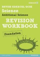 Revise Edexcel: Edexcel GCSE Additional Science Revision Workbook - Foundation di Penny Johnson, Damian Riddle, Ian Roberts, Peter Ellis edito da Pearson Education Limited