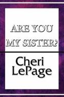 Are You My Sister? di Cheri Lepage edito da America Star Books