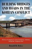Building Bridges and Roads in the Korean Conflict di H. Dykes Ronald H. Dykes edito da iUniverse